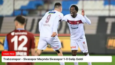 Trabzonspor – Sivasspor Maçında Sivasspor 1-0 Galip Geldi