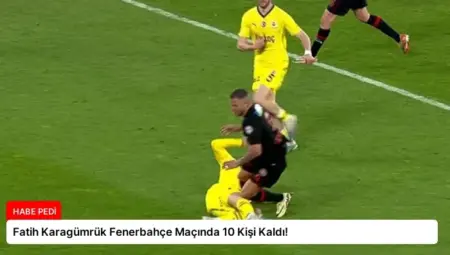 Fatih Karagümrük Fenerbahçe Maçında 10 Kişi Kaldı!