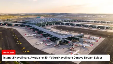 İstanbul Havalimanı, Avrupa’nın En Yoğun Havalimanı Olmaya Devam Ediyor
