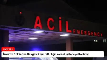 İzmir’de Yol Verme Kavgası Kanlı Bitti: Ağır Yaralı Hastaneye Kaldırıldı