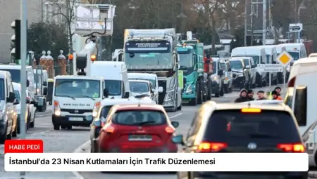 İstanbul’da 23 Nisan Kutlamaları İçin Trafik Düzenlemesi