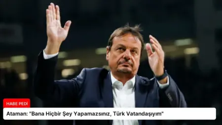 Ataman: “Bana Hiçbir Şey Yapamazsınız, Türk Vatandaşıyım”