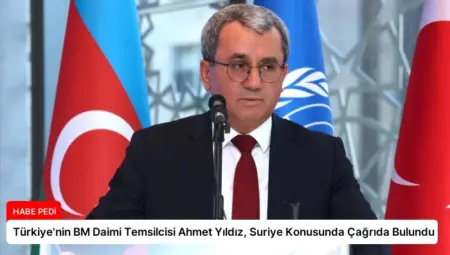 Türkiye’nin BM Daimi Temsilcisi Ahmet Yıldız, Suriye Konusunda Çağrıda Bulundu