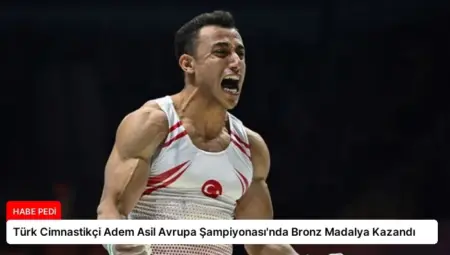 Türk Cimnastikçi Adem Asil Avrupa Şampiyonası’nda Bronz Madalya Kazandı
