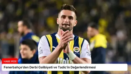 Fenerbahçe’den Derbi Galibiyeti ve Tadic’in Değerlendirmesi