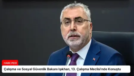 Çalışma ve Sosyal Güvenlik Bakanı Işıkhan, 13. Çalışma Meclisi’nde Konuştu