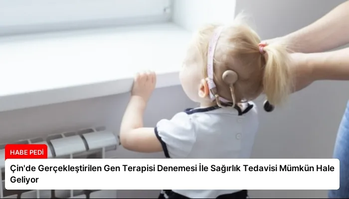 Çin’de Gerçekleştirilen Gen Terapisi Denemesi İle Sağırlık Tedavisi Mümkün Hale Geliyor