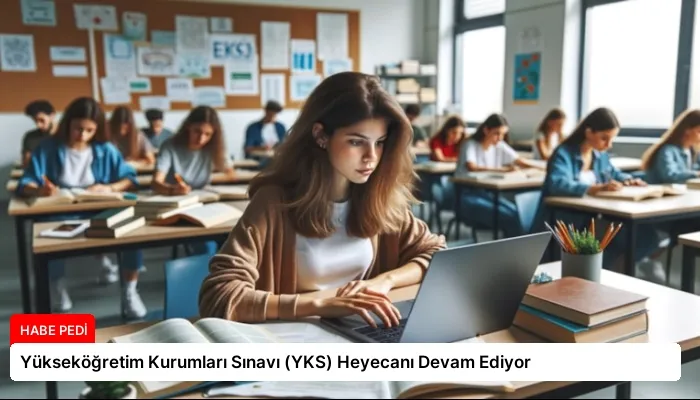 Yükseköğretim Kurumları Sınavı (YKS) Heyecanı Devam Ediyor