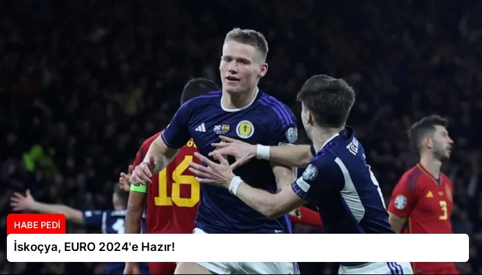 İskoçya, EURO 2024’e Hazır!