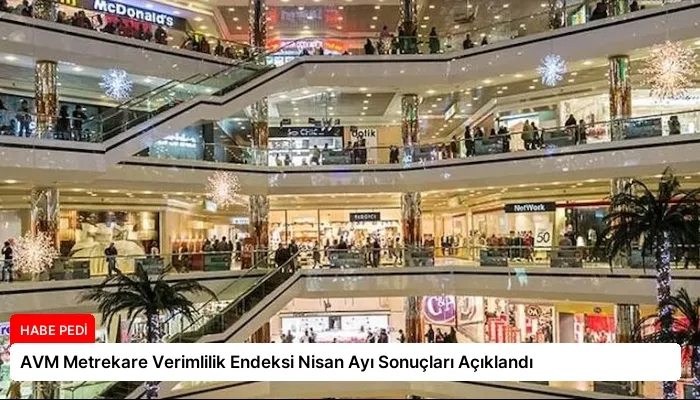 AVM Metrekare Verimlilik Endeksi Nisan Ayı Sonuçları Açıklandı