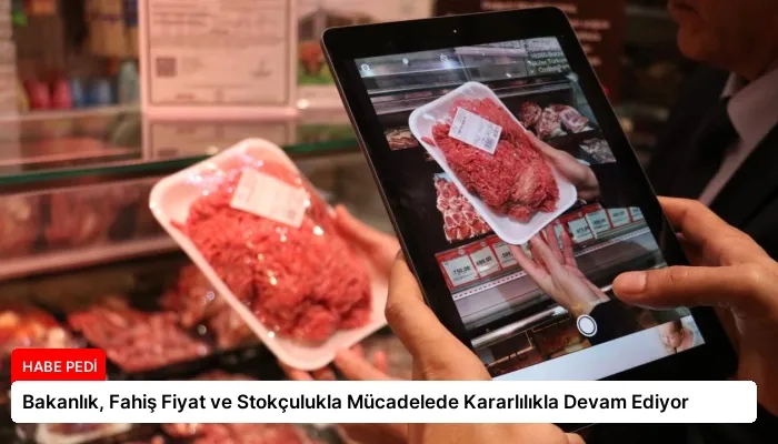 Bakanlık, Fahiş Fiyat ve Stokçulukla Mücadelede Kararlılıkla Devam Ediyor