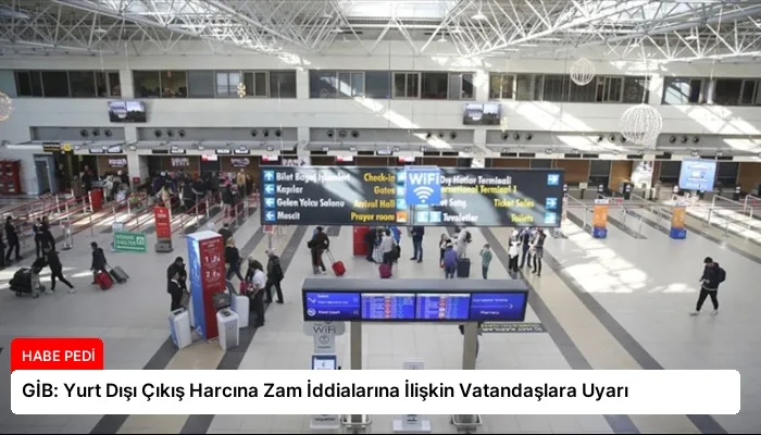 GİB: Yurt Dışı Çıkış Harcına Zam İddialarına İlişkin Vatandaşlara Uyarı