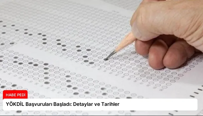 YÖKDİL Başvuruları Başladı: Detaylar ve Tarihler