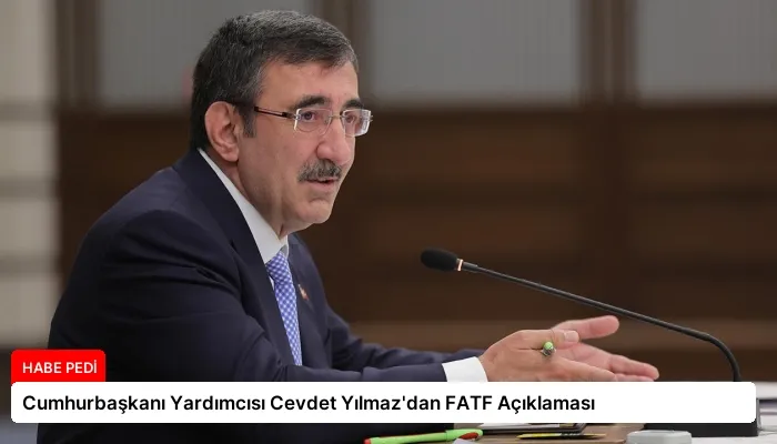 Cumhurbaşkanı Yardımcısı Cevdet Yılmaz’dan FATF Açıklaması