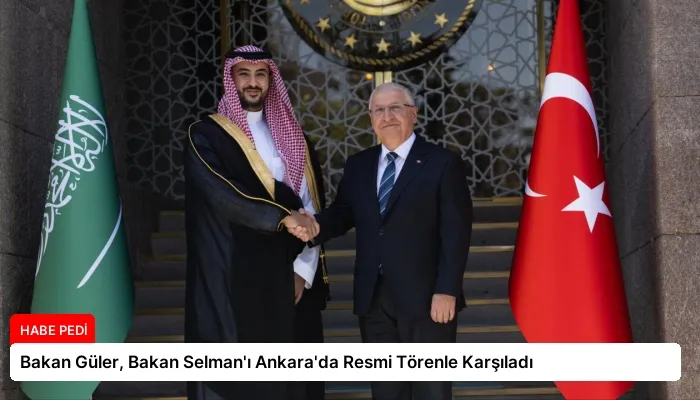 Bakan Güler, Bakan Selman’ı Ankara’da Resmi Törenle Karşıladı