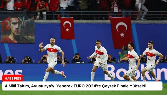 A Milli Takım, Avusturya’yı Yenerek EURO 2024’te Çeyrek Finale Yükseldi