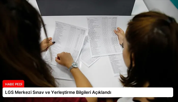 LGS Merkezi Sınav ve Yerleştirme Bilgileri Açıklandı