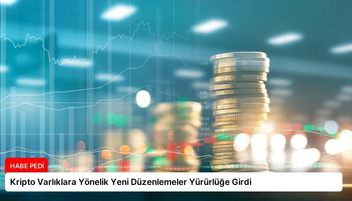 Kripto Varlıklara Yönelik Yeni Düzenlemeler Yürürlüğe Girdi