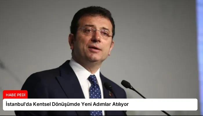 İstanbul’da Kentsel Dönüşümde Yeni Adımlar Atılıyor