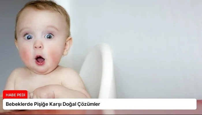 Bebeklerde Pişiğe Karşı Doğal Çözümler