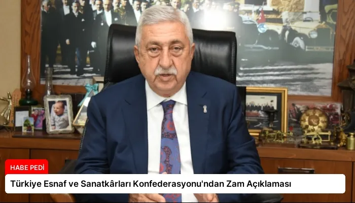 Türkiye Esnaf ve Sanatkârları Konfederasyonu’ndan Zam Açıklaması
