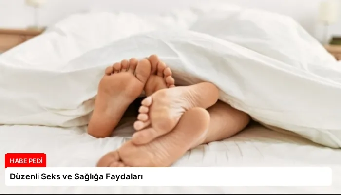 Düzenli Seks ve Sağlığa Faydaları