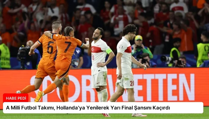 A Milli Futbol Takımı, Hollanda’ya Yenilerek Yarı Final Şansını Kaçırdı