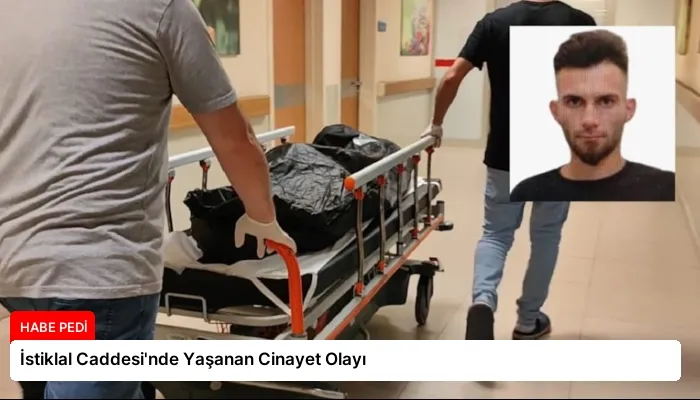 İstiklal Caddesi’nde Yaşanan Cinayet Olayı