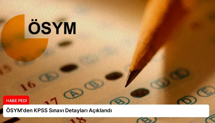 ÖSYM’den KPSS Sınavı Detayları Açıklandı