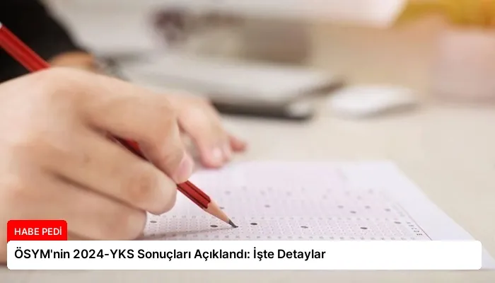 ÖSYM’nin 2024-YKS Sonuçları Açıklandı: İşte Detaylar