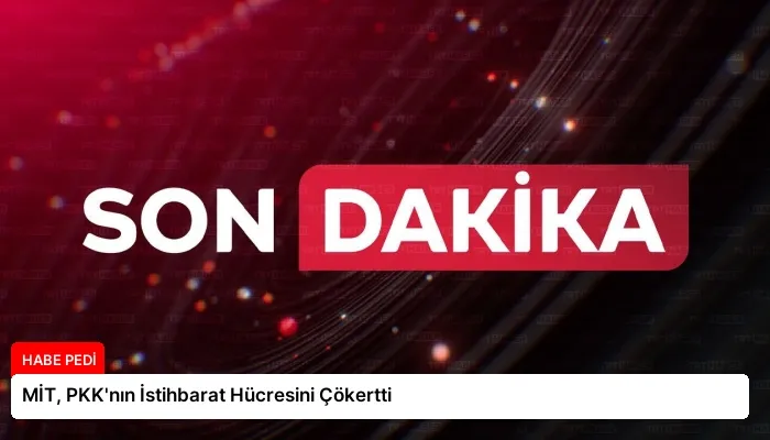 MİT, PKK’nın İstihbarat Hücresini Çökertti
