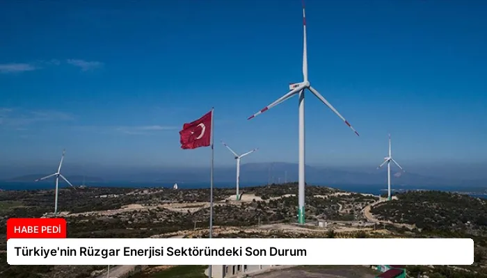 Türkiye’nin Rüzgar Enerjisi Sektöründeki Son Durum