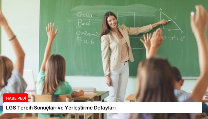 LGS Tercih Sonuçları ve Yerleştirme Detayları
