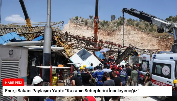 Enerji Bakanı Paylaşım Yaptı: “Kazanın Sebeplerini İnceleyeceğiz”