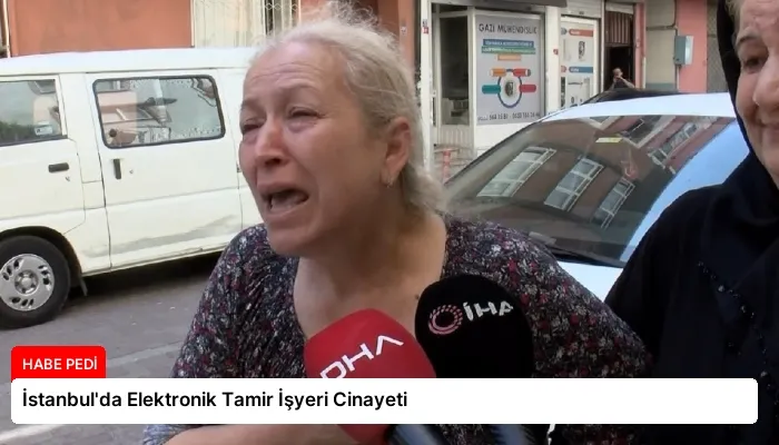 İstanbul’da Elektronik Tamir İşyeri Cinayeti