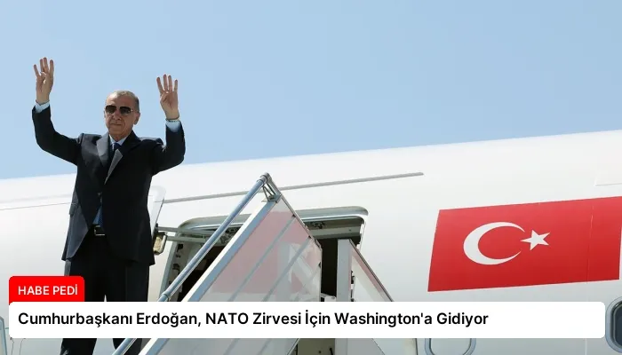 Cumhurbaşkanı Erdoğan, NATO Zirvesi İçin Washington’a Gidiyor