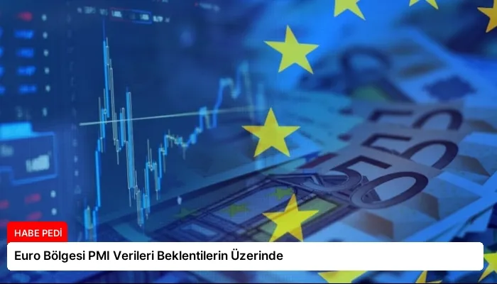 Euro Bölgesi PMI Verileri Beklentilerin Üzerinde