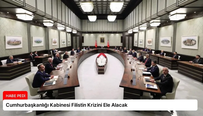 Cumhurbaşkanlığı Kabinesi Filistin Krizini Ele Alacak
