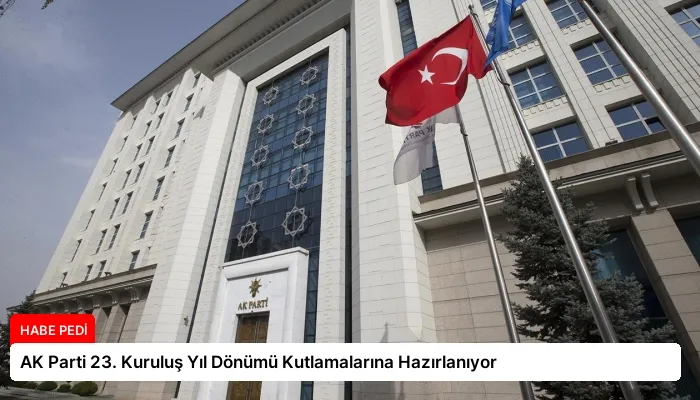AK Parti 23. Kuruluş Yıl Dönümü Kutlamalarına Hazırlanıyor