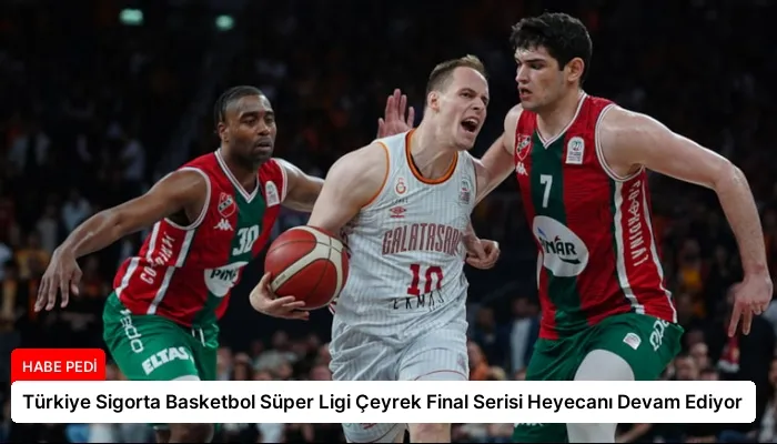 Türkiye Sigorta Basketbol Süper Ligi Çeyrek Final Serisi Heyecanı Devam Ediyor