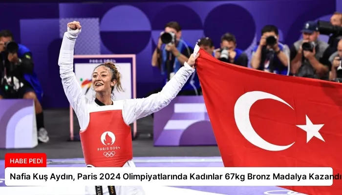 Nafia Kuş Aydın, Paris 2024 Olimpiyatlarında Kadınlar 67kg Bronz Madalya Kazandı