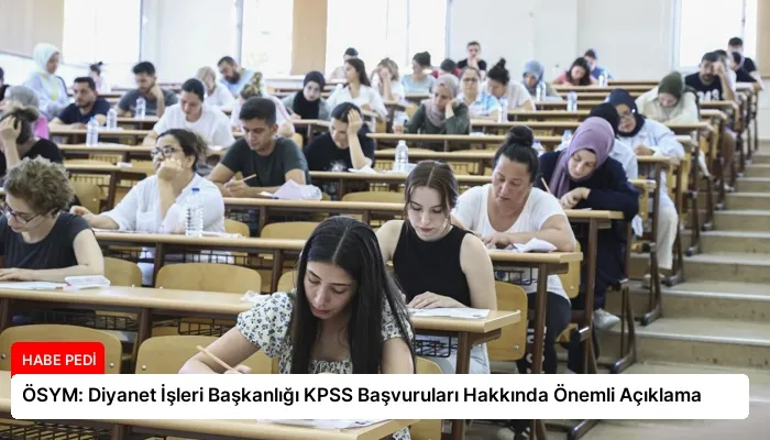 ÖSYM: Diyanet İşleri Başkanlığı KPSS Başvuruları Hakkında Önemli Açıklama