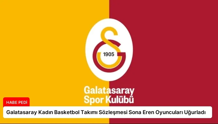 Galatasaray Kadın Basketbol Takımı Sözleşmesi Sona Eren Oyuncuları Uğurladı