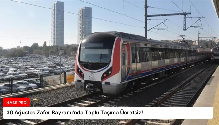 30 Ağustos Zafer Bayramı’nda Toplu Taşıma Ücretsiz!