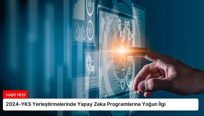2024-YKS Yerleştirmelerinde Yapay Zeka Programlarına Yoğun İlgi
