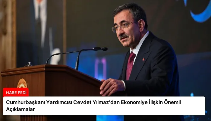 Cumhurbaşkanı Yardımcısı Cevdet Yılmaz’dan Ekonomiye İlişkin Önemli Açıklamalar