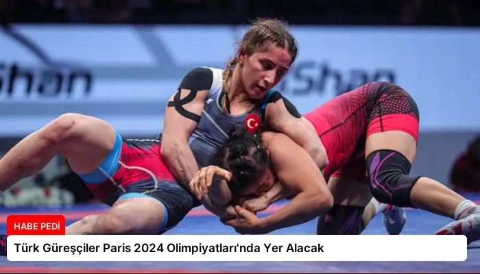 Türk Güreşçiler Paris 2024 Olimpiyatları’nda Yer Alacak