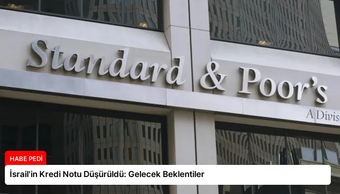 İsrail’in Kredi Notu Düşürüldü: Gelecek Beklentiler