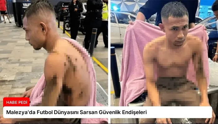 Malezya’da Futbol Dünyasını Sarsan Güvenlik Endişeleri