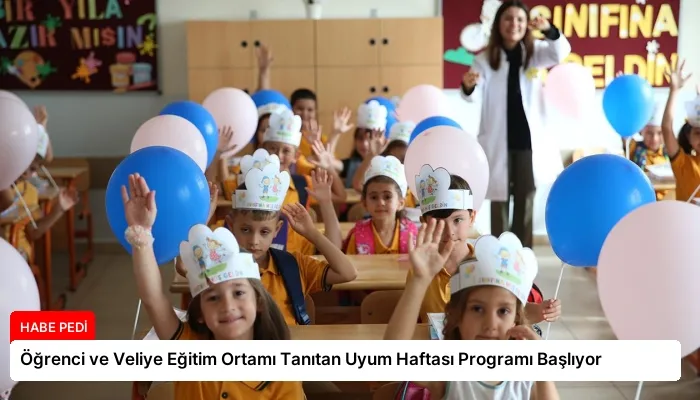 Öğrenci ve Veliye Eğitim Ortamı Tanıtan Uyum Haftası Programı Başlıyor